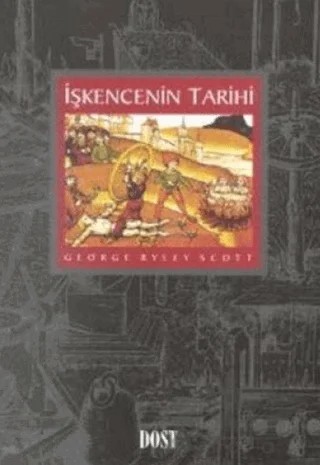 İşkencenin Tarihi – George Ryley Scott – Dost Kitabevi Yayınları kitap kapağı