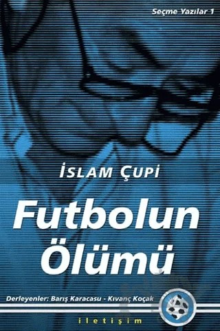 Futbolun Ölümü – İslam Çupi – İletişim Yayınevi kitap kapağı