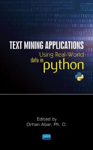 Text Mining Applications Using Real-World Data in Python – Gokhan Bakal, Hayri Abar, İbrahim Öztürk, Orhan Abar – Nobel Akademik Yayıncılık kitap kapağı