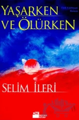 Yaşarken ve Ölürken – Selim İleri – Doğan Kitap kitap kapağı