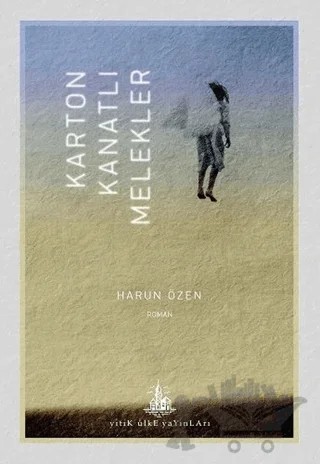 Karton Kanatlı Melekler – Harun Özen – Yitik Ülke Yayınları kitap kapağı