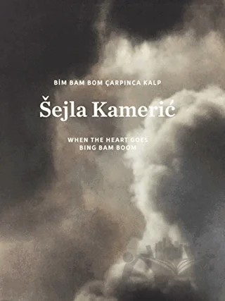 Bim Bam Bom Çarpınca Kalp / When the Heart Goes Bing Bam Boom – Sejla Kameric – ARTER kitap kapağı