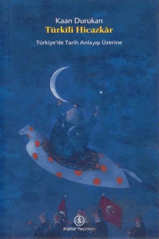 Türkili Hicazkar: Türkiye’de Tarih Anlayışı Üzerine – Kaan Durukan – İş Bankası Kültür Yayınları kitap kapağı
