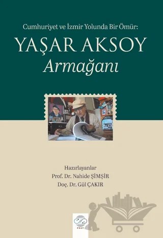 Cumhuriyet ve İzmir Yolunda Bir Ömür: Yaşar Aksoy Armağanı – Nahide Şimşir, Gül Çakır – Post Yayınevi kitap kapağı