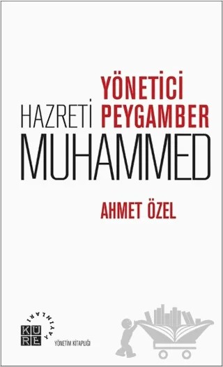 Yönetici Peygamber Hz. Muhammed – Ahmet Özel – Küre Yayınları kitap kapağı