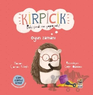 Kirpicik Peki Şimdi Ne Yapacak? Oyun Zamanı – Canan Kuloğlu – Sincap Kitap kitap kapağı