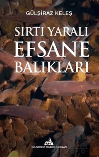 Sırtı Yaralı Efsane Balıkları – Gülşiraz Keleş – Kültürkent Kuledibi Yayınları kitap kapağı