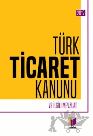 Türk Ticaret Kanunu ve İlgili Mevzuat 2019 – Gürsel Yalvaç – Adalet Yayınevi kitap kapağı
