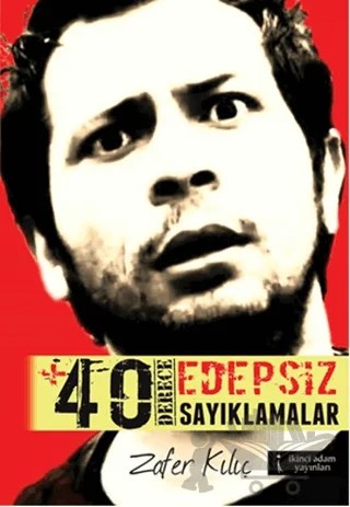 +40 Derece Edepsiz Sayıklamalar – Zafer Kılıç – İkinci Adam Yayınları kitap kapağı