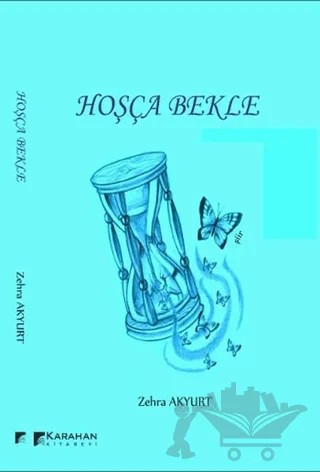 Hoşça Bekle – Zehra Akyurt – Karahan Kitabevi kitap kapağı