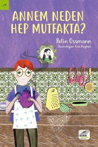 Annem Neden Hep Mutfakta? – Pelin Ossmann – Elma Çocuk kitap kapağı