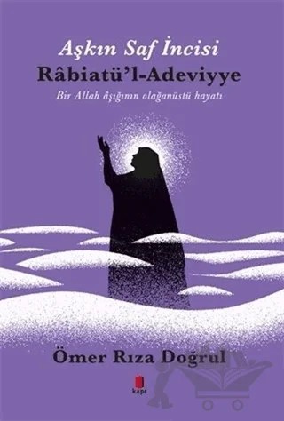 Aşkın Saf İncisi Rabiatü'l-Adeviyye – Ömer Rıza Doğrul – Kapı Yayınları kitap kapağı