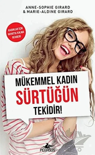 Mükemmel Kadın Sürtüğün Tekidir! – Anne Sophie Girard, Marie Aldine Girard – Pegasus Yayınları kitap kapağı