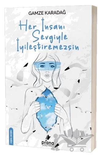 Her İnsanı Sevgiyle İyileştiremezsin – Gamze Karadağ – Prana Yayınları kitap kapağı