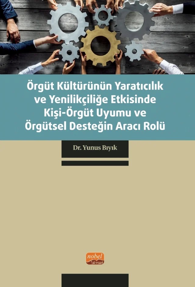 Örgüt Kültürünün Yaratıcılık ve Yenilikçiliğe Etkisinde Kişi-Örgüt Uyumu ve Örgütsel Desteğin Aracı Rolü – Yunus Bıyık – Nobel Bilimsel Eserler kitap kapağı