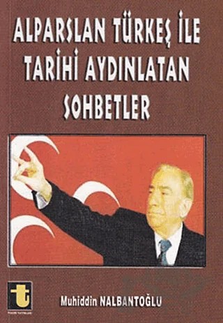 Alparslan Türkeş ile Tarihi Aydınlatan Sohbetler – Muhiddin Nalbantoğlu – Toker Yayınları kitap kapağı