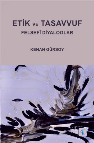 ETİK VE TASAVVUF - Felsefî Diyaloglar – Kenan Gürsoy – Aktif Düşünce Yayınları kitap kapağı