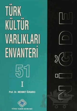 Türk Kültür Varlıkları Envanteri 1 - 51 Niğde – Mehmet Özkarcı – Türk Tarih Kurumu Yayınları kitap kapağı