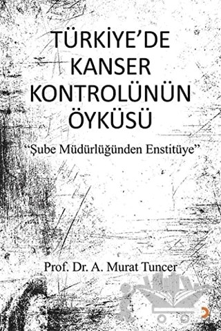 Türkiye’de Kanser Kontrolünün Öyküsü – A. Murat Tuncer – Cinius Yayınları kitap kapağı
