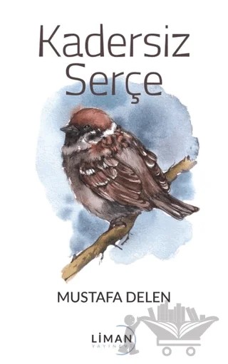 Kadersiz Serçe – Mustafa Delen – Liman Yayınevi kitap kapağı