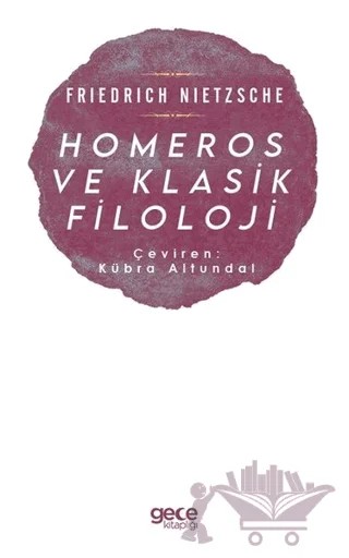 Homeros ve Klasik Filoloji – Friedrich Wilhelm Nietzsche – Gece Kitaplığı kitap kapağı