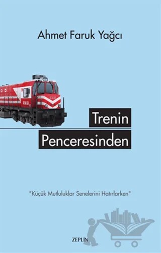 Trenin Penceresinden – Ahmet Faruk Yağcı – Zeplin Kitap kitap kapağı