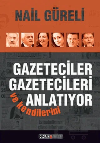 Gazeteciler Gazetecileri ve Kendilerini Anlatıyor – Nail Güreli – Ozan Yayıncılık kitap kapağı