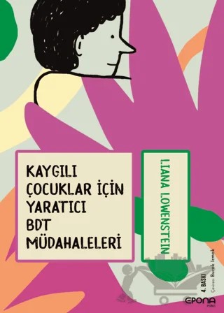 Kaygılı Çocuklar İçin Yaratıcı BDT Müdahaleleri – Liana Lowenstein – Epona Kitap kitap kapağı