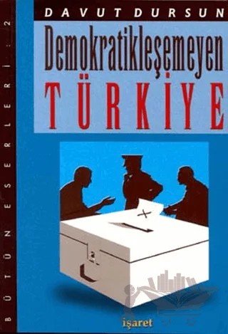 Demokratikleşemeyen Türkiye – Davut Dursun – İşaret Yayınları kitap kapağı