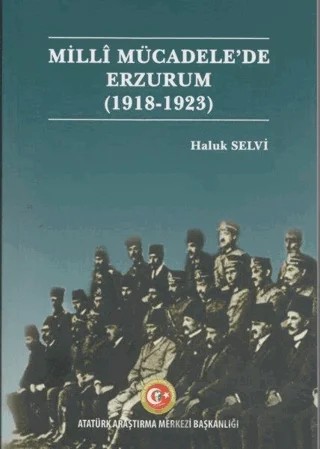 Milli Mücadele'de Erzurum (1918- 1923) – Haluk Selvi – Atatürk Araştırma Merkezi kitap kapağı