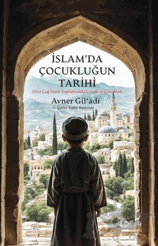 İslam’da Çocukluğun Tarihi – Avner Gil’adi – Albaraka Yayınları kitap kapağı
