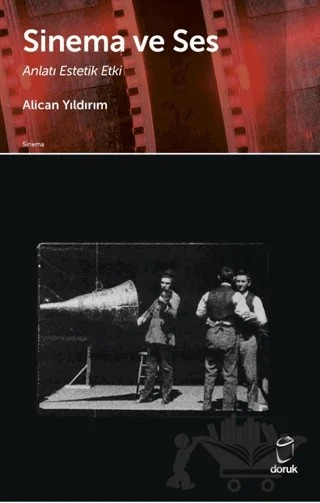 Sinema ve Ses Anlatı Estetik Etki – Alican Yıldırım – Doruk Yayınları kitap kapağı