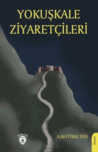 Yokuşkale Ziyaretçileri – Ali Haydar Sak – Dorlion Yayınları kitap kapağı