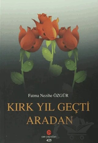 Kırk Yıl Geçti Aradan – Fatma Nezihe Özgür – Can Yayınları (Ali Adil Atalay) kitap kapağı