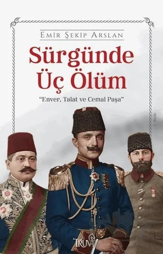 Sürgünde Üç Ölüm – Emir Şekip Arslan – Truva Yayınları kitap kapağı