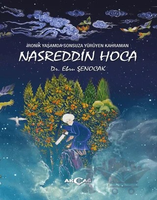 İronik Yaşamda Sonsuza Yürüyen Kahraman Nasreddin Hoca – Ebru Şenocak – Akçağ Yayınları kitap kapağı