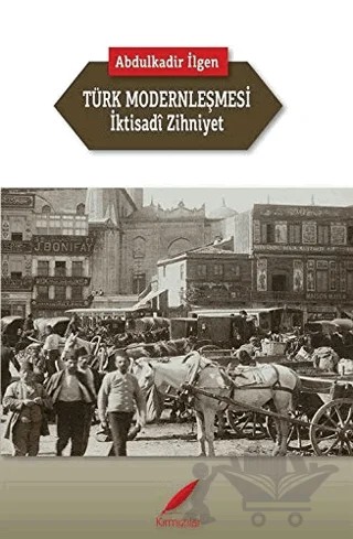 Türk Modernleşmesi ve İktisadi Zihniyet – Abdülkadir İlgen – Kırmızılar kitap kapağı