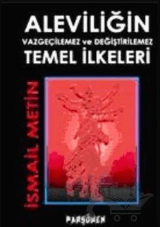 Aleviliğin Vazgeçilemez ve Değiştirilemez Temel İlkeleri – İsmail Metin – Parşömen Yayınları kitap kapağı