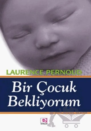 Bir Çocuk Bekliyorum – Laurence Pernoud – E Yayınları kitap kapağı