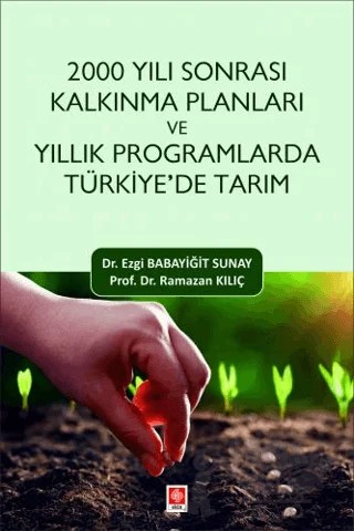 2000 Yılı Sonrası Kalkınma Planları ve Yıllık Programlarda Türkiye'de Tarım – Ezgi Babayiğit Sunay, Ramazan Kılıç – Ekin Basım Yayın kitap kapağı