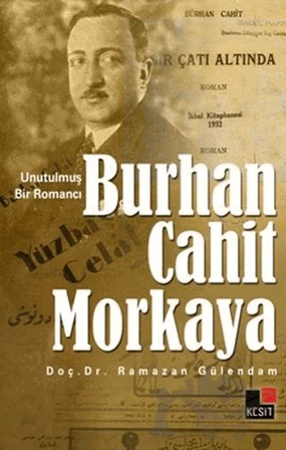 Unutulmuş Bir Romancı Burhan Cahit Morkaya – Ramazan Gülendam – Kesit Yayınları kitap kapağı