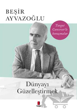 Dünyayı Güzelleştirmek – Beşir Ayvazoğlu – Kapı Yayınları kitap kapağı