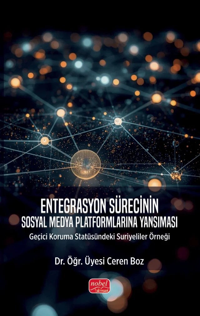 ENTEGRASYON SÜRECİNİN SOSYAL MEDYA PLATFORMLARINA YANSIMASI - Geçici Koruma Statüsündeki Suriyeliler Örneği – Ceren Boz – Nobel Bilimsel Eserler kitap kapağı