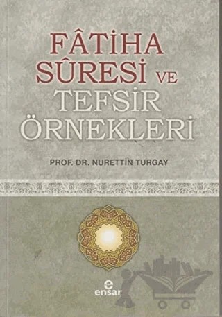 Fatiha Suresi ve Tefsir Örnekleri – Nurettin Turgay – Ensar Neşriyat kitap kapağı