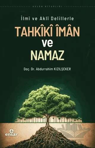 İlmi ve Akli Delillerle Tahkiki İman ve Namaz – Abdurrahim Kızılşeker – Ensar Neşriyat kitap kapağı