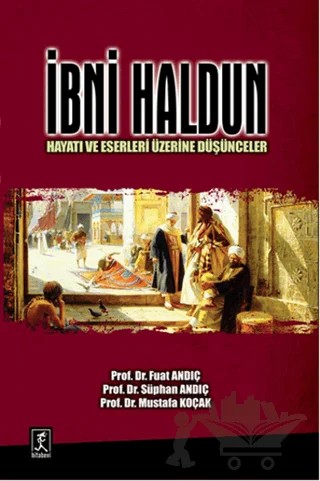 İbni Haldun : Hayatı ve Eserleri Üzerine Düşünceler – Fuat Andıç, Mustafa Koçak, Süphan Andıç – Hitabevi Yayınları kitap kapağı