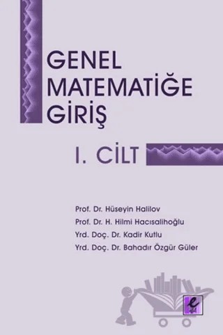 Genel Matematiğe Giriş 1. Cilt – Bahadır Özgür Güler, H. Hilmi Hacısalihoğlu, Kadir Kutlu – Efil Yayınevi kitap kapağı