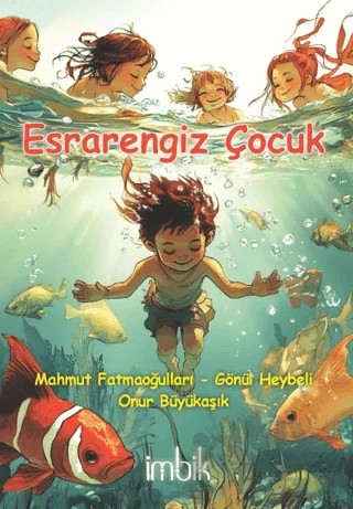 Esrarengiz Çocuk – Onur Büyükaşık, Gönül Heybeli, Mahmut Fatmaoğulları – İmbik Yayınları kitap kapağı