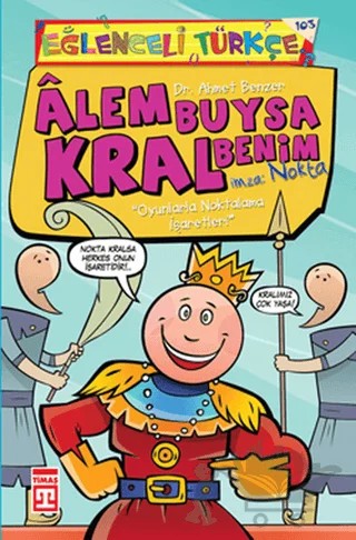 Alem Buysa Kral Benim (İmza: Nokta) – Ahmet Benzer – Eğlenceli Bilgi Yayınları kitap kapağı