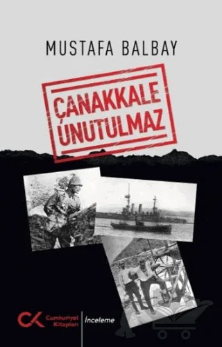 Çanakkale Unutulmaz – Mustafa Balbay – Cumhuriyet Kitapları kitap kapağı